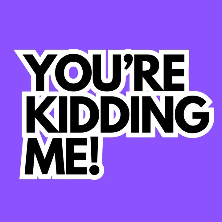 yourekiddingmepodcast