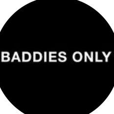 BADDIES ONLY